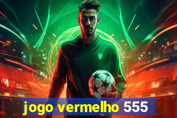 jogo vermelho 555
